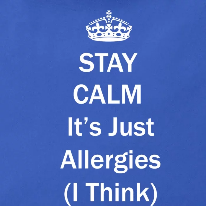 Stay Calm It's Just Allergies ( I Think ) By Yoray Gift Zip Tote Bag