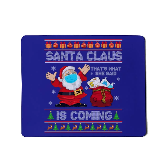 Santa Claus Is Coming That What She Said Xmas Ugly Sweaters Cute Gift Mousepad