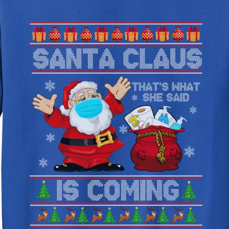 Santa Claus Is Coming That What She Said Xmas Ugly Sweaters Cute Gift Tall Sweatshirt