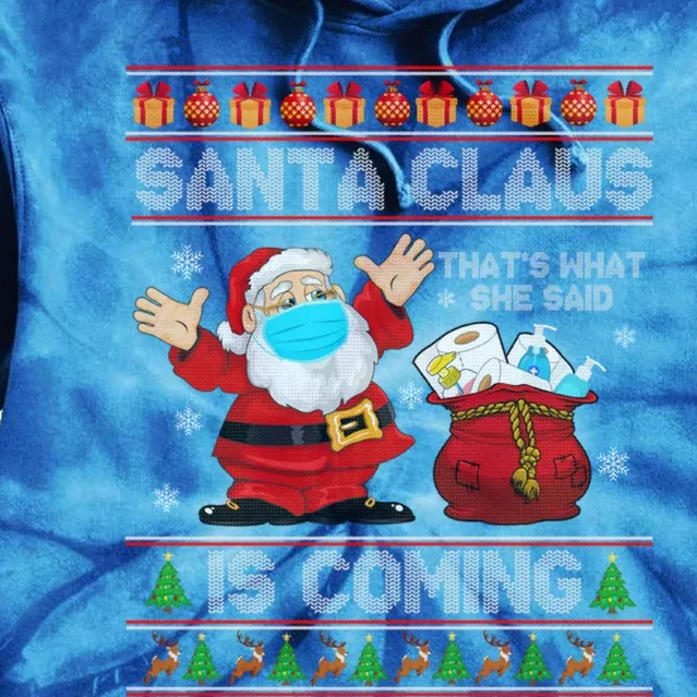 Santa Claus Is Coming That What She Said Xmas Ugly Sweaters Cute Gift Tie Dye Hoodie