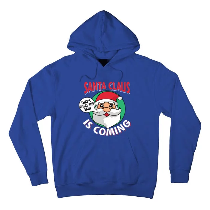 Santa Claus Is Coming ThatS What She Said Christmas Adult Gift Tall Hoodie