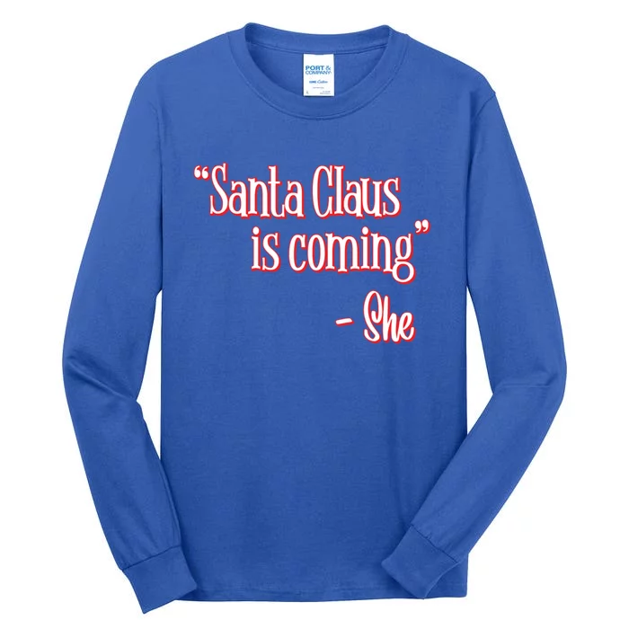 Santa Claus Is Coming ThatS What She Said Christmas Pun Gift Tall Long Sleeve T-Shirt