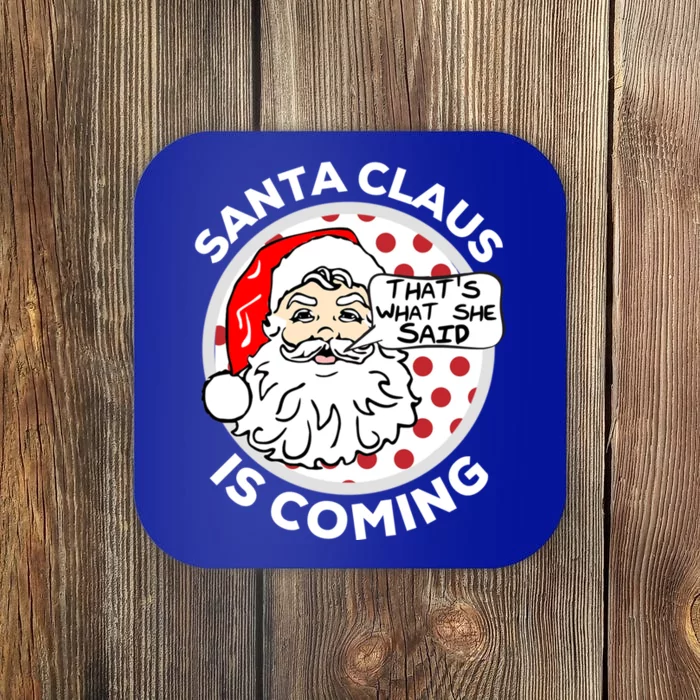 Santa Claus Is Coming ThatS What She Said Christmas Gift Meaningful Gift Coaster