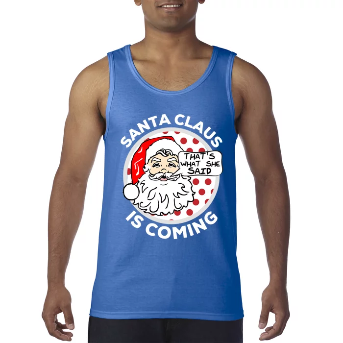 Santa Claus Is Coming ThatS What She Said Christmas Gift Meaningful Gift Tank Top