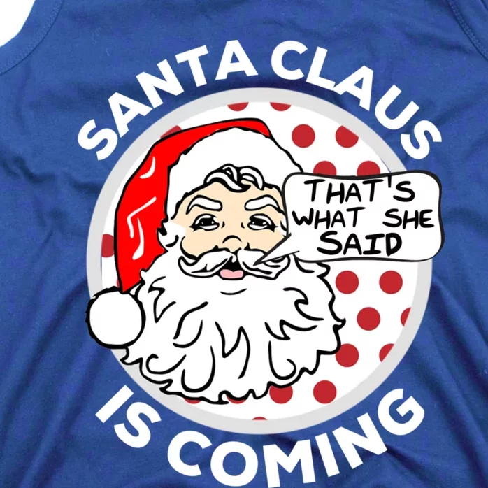 Santa Claus Is Coming ThatS What She Said Christmas Gift Meaningful Gift Tank Top