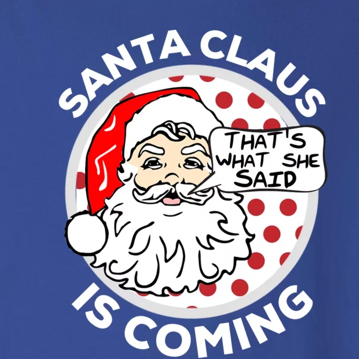 Santa Claus Is Coming ThatS What She Said Christmas Gift Meaningful Gift Toddler Long Sleeve Shirt