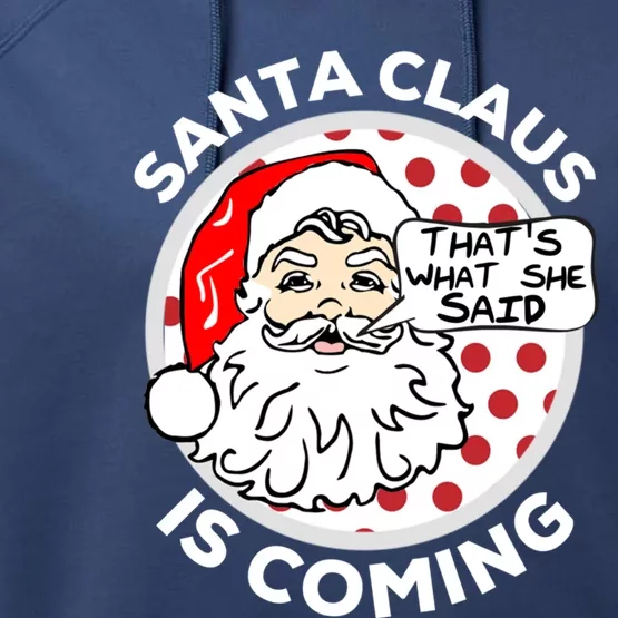 Santa Claus Is Coming ThatS What She Said Christmas Gift Meaningful Gift Performance Fleece Hoodie