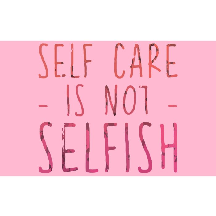 Self Care Is Not Selfish Bumper Sticker