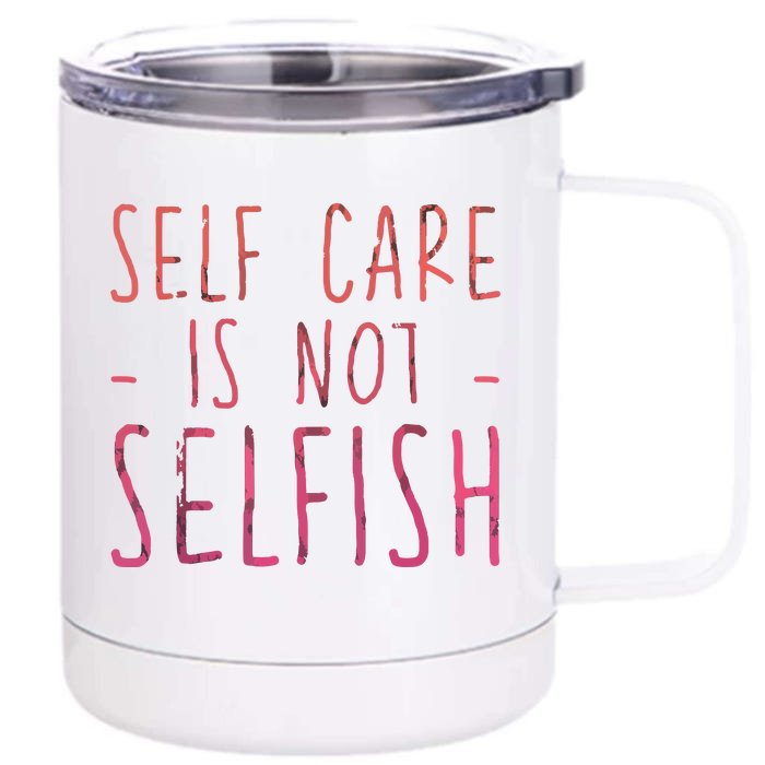 Self Care Is Not Selfish Front & Back 12oz Stainless Steel Tumbler Cup