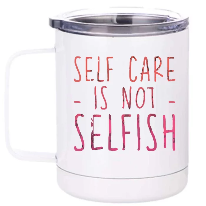 Self Care Is Not Selfish Front & Back 12oz Stainless Steel Tumbler Cup