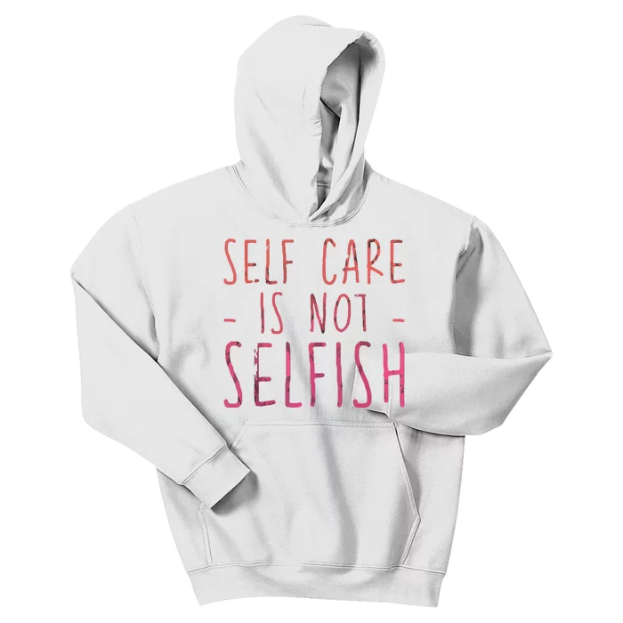 Self Care Is Not Selfish Kids Hoodie