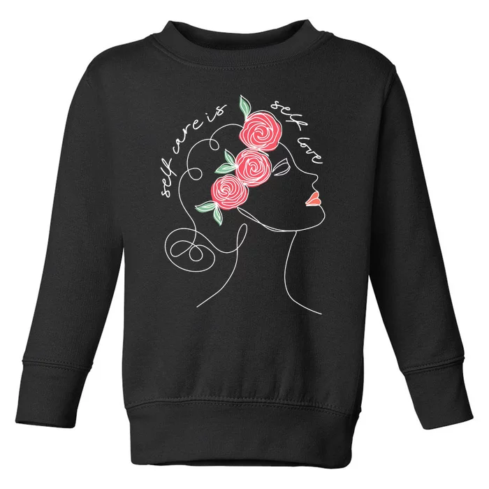 Self Care Is Self Love Mental Health Matters Aesthetic Roses Toddler Sweatshirt