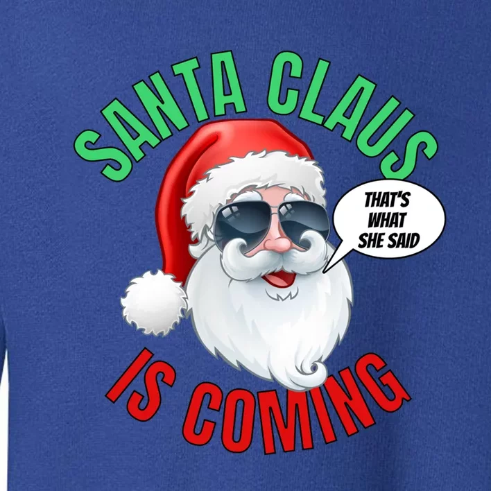 Santa Claus Is Coming ThatS What She Said Cool Santa Cool Gift Toddler Sweatshirt