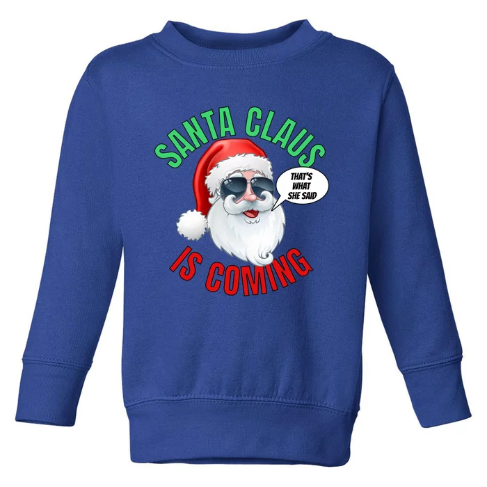 Santa Claus Is Coming ThatS What She Said Cool Santa Cool Gift Toddler Sweatshirt