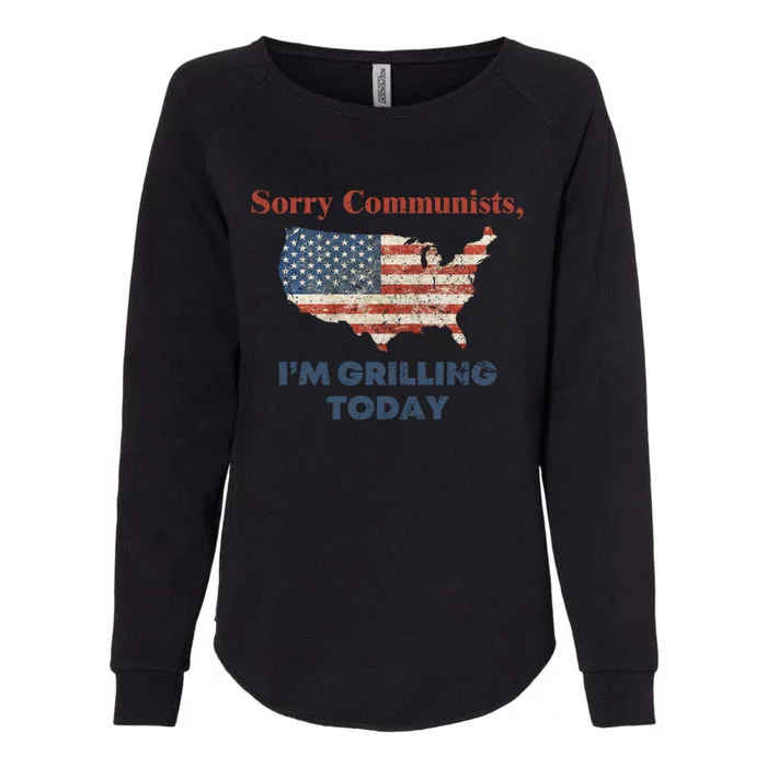 Sorry Communists Im Grilling Today Funny 4th Of July Womens California Wash Sweatshirt