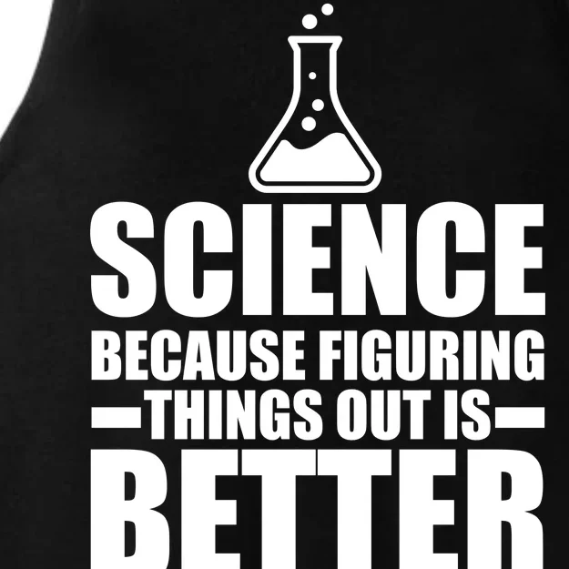 Science Because Figuring Things Out Is Better Ladies Tri-Blend Wicking Tank