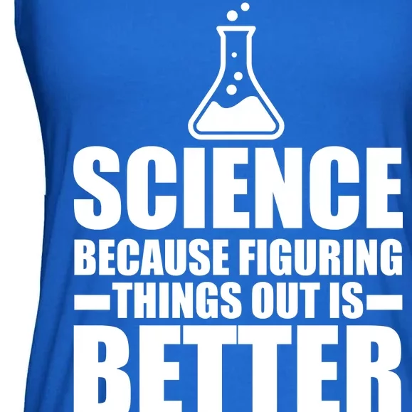 Science Because Figuring Things Out Is Better Ladies Essential Flowy Tank