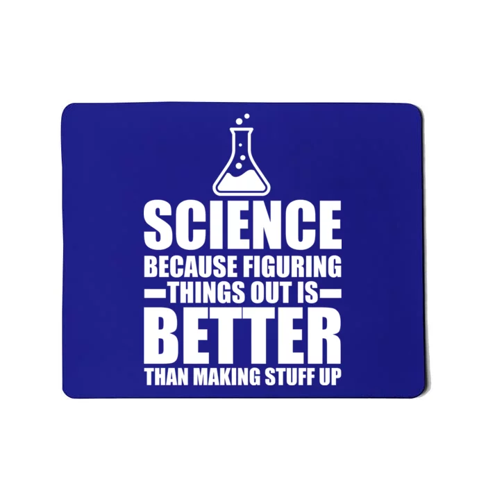 Science Because Figuring Things Out Is Better Mousepad