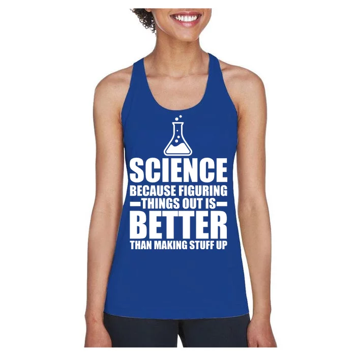 Science Because Figuring Things Out Is Better Women's Racerback Tank