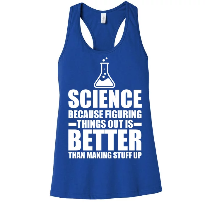 Science Because Figuring Things Out Is Better Women's Racerback Tank