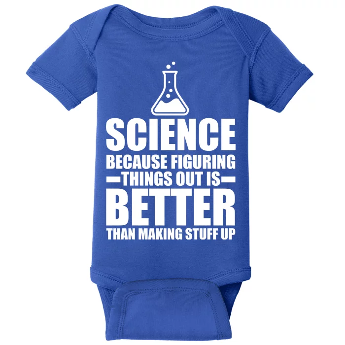 Science Because Figuring Things Out Is Better Baby Bodysuit