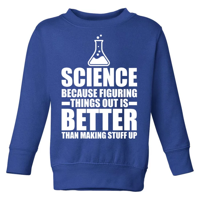 Science Because Figuring Things Out Is Better Toddler Sweatshirt