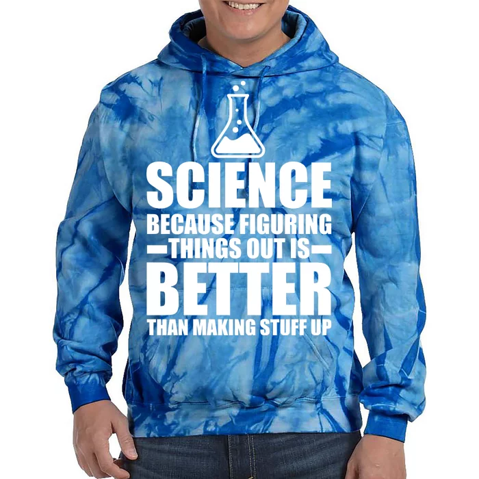 Science Because Figuring Things Out Is Better Tie Dye Hoodie