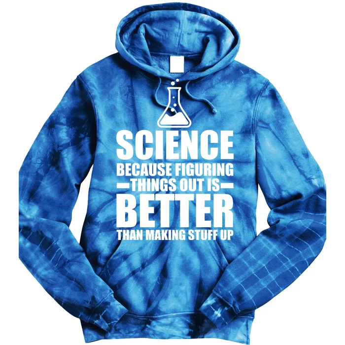 Science Because Figuring Things Out Is Better Tie Dye Hoodie