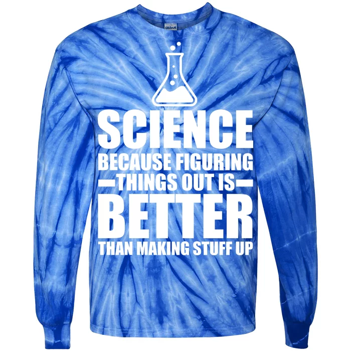 Science Because Figuring Things Out Is Better Tie-Dye Long Sleeve Shirt