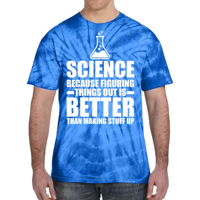 Science Because Figuring Things Out Is Better Tie-Dye T-Shirt