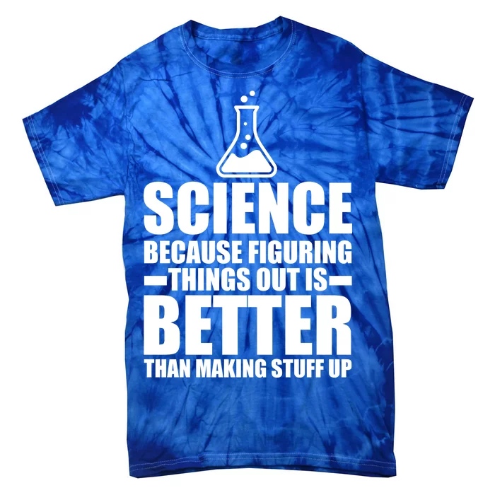 Science Because Figuring Things Out Is Better Tie-Dye T-Shirt