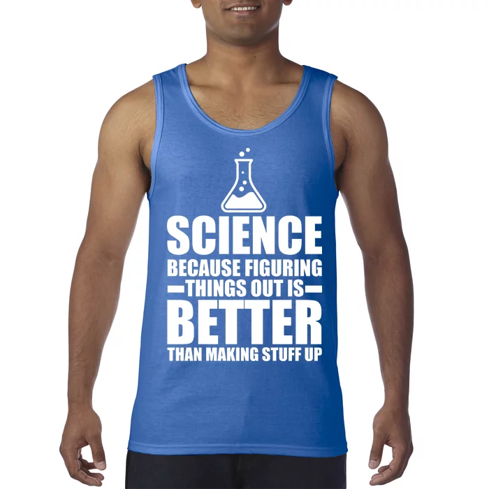 Science Because Figuring Things Out Is Better Tank Top