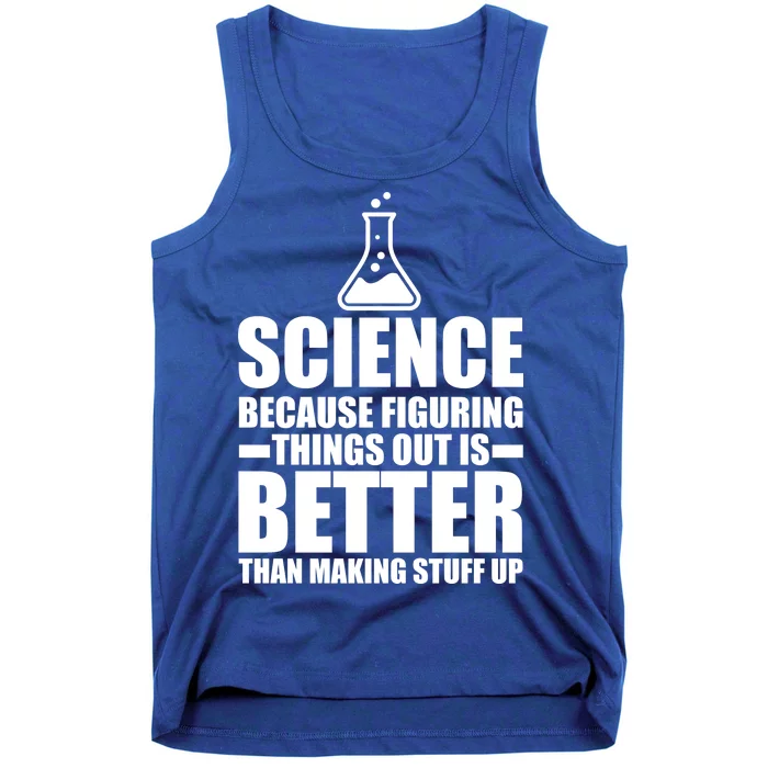 Science Because Figuring Things Out Is Better Tank Top