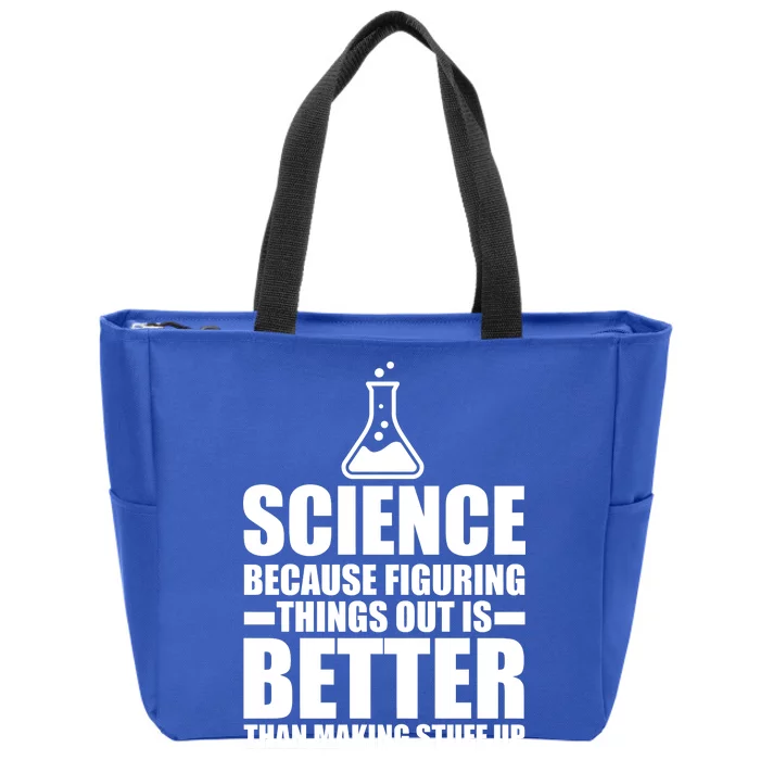 Science Because Figuring Things Out Is Better Zip Tote Bag