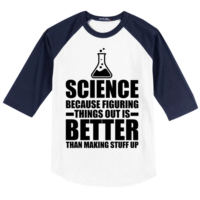 Science Because Figuring Things Out Is Better Baseball Sleeve Shirt