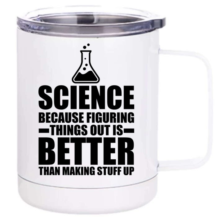 Science Because Figuring Things Out Is Better Front & Back 12oz Stainless Steel Tumbler Cup