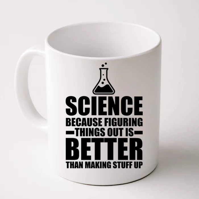 Science Because Figuring Things Out Is Better Front & Back Coffee Mug