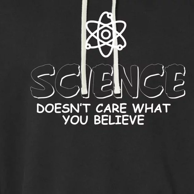 Science Doesn't Care What You Believe Garment-Dyed Fleece Hoodie