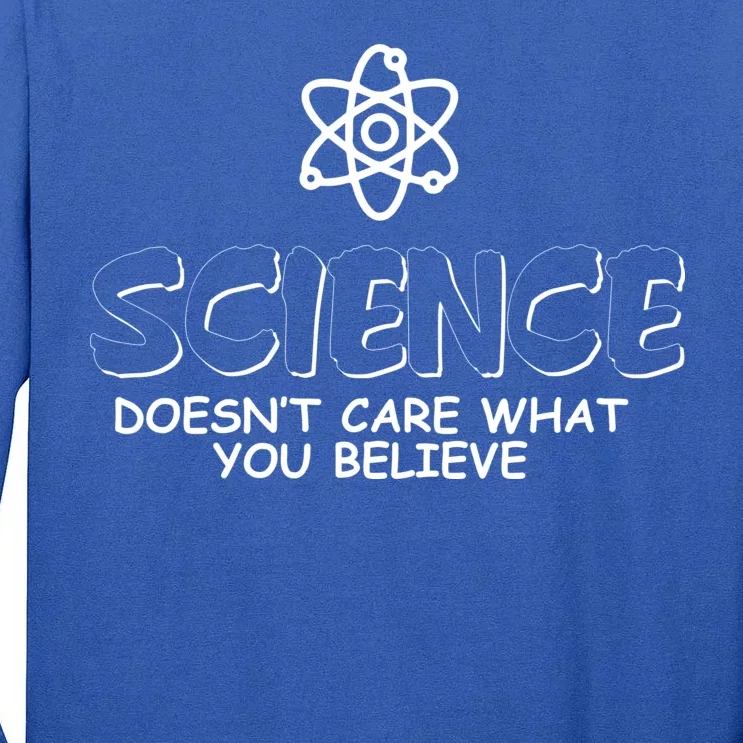 Science Doesn't Care What You Believe Tall Long Sleeve T-Shirt