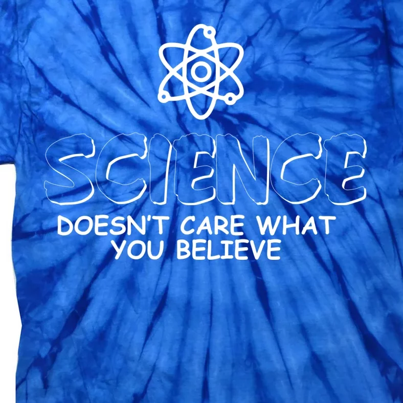 Science Doesn't Care What You Believe Tie-Dye T-Shirt