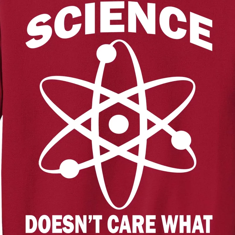 Science Doesn't Care What You Believe Atom Tall Sweatshirt