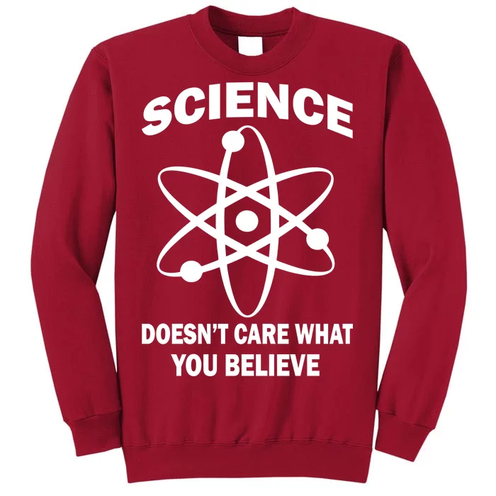 Science Doesn't Care What You Believe Atom Tall Sweatshirt