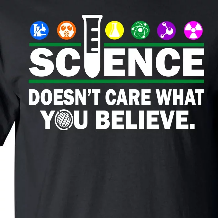 Science Doesn't Care What You Believe Saying Tall T-Shirt