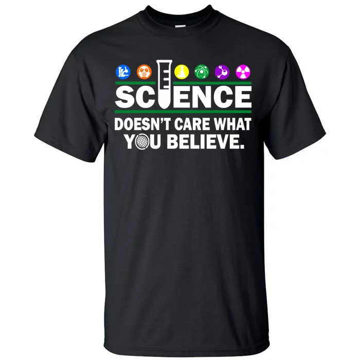 Science Doesn't Care What You Believe Saying Tall T-Shirt