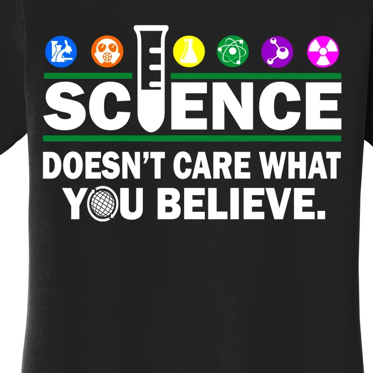 Science Doesn't Care What You Believe Saying Women's T-Shirt