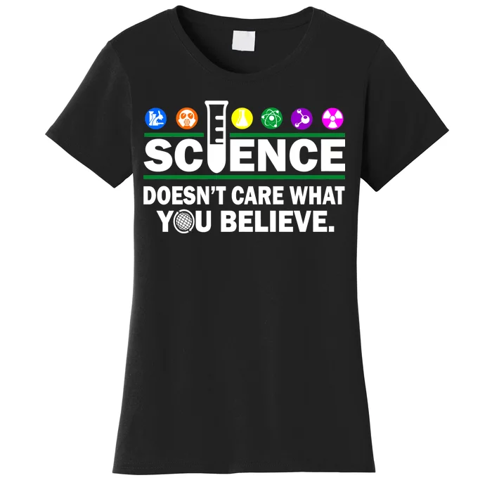 Science Doesn't Care What You Believe Saying Women's T-Shirt