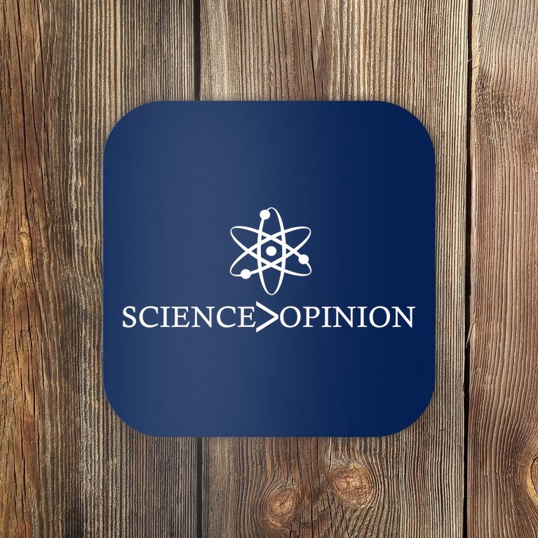 Science is Greater Than Opinion Coaster