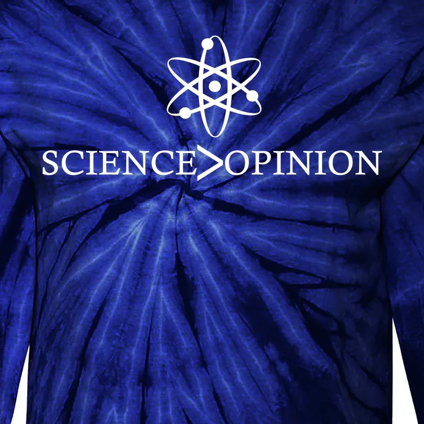 Science is Greater Than Opinion Tie-Dye Long Sleeve Shirt