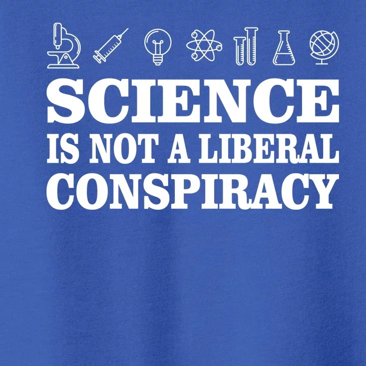 Science Is Not A Liberal Conspiracy Toddler T-Shirt