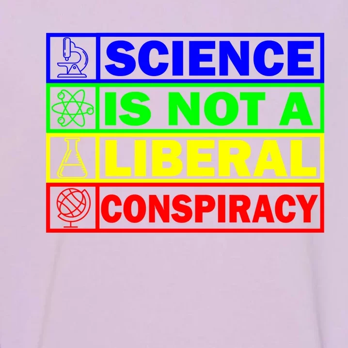 Science Is Not A Liberal Conspiracy Funny Garment-Dyed Sweatshirt